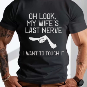 My Wife’s Last Nerve I Want to Touch It T-Shirt